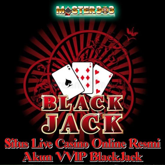 MASTER303 > Situs Live Casino Online Resmi Akun VVIP BlackJack